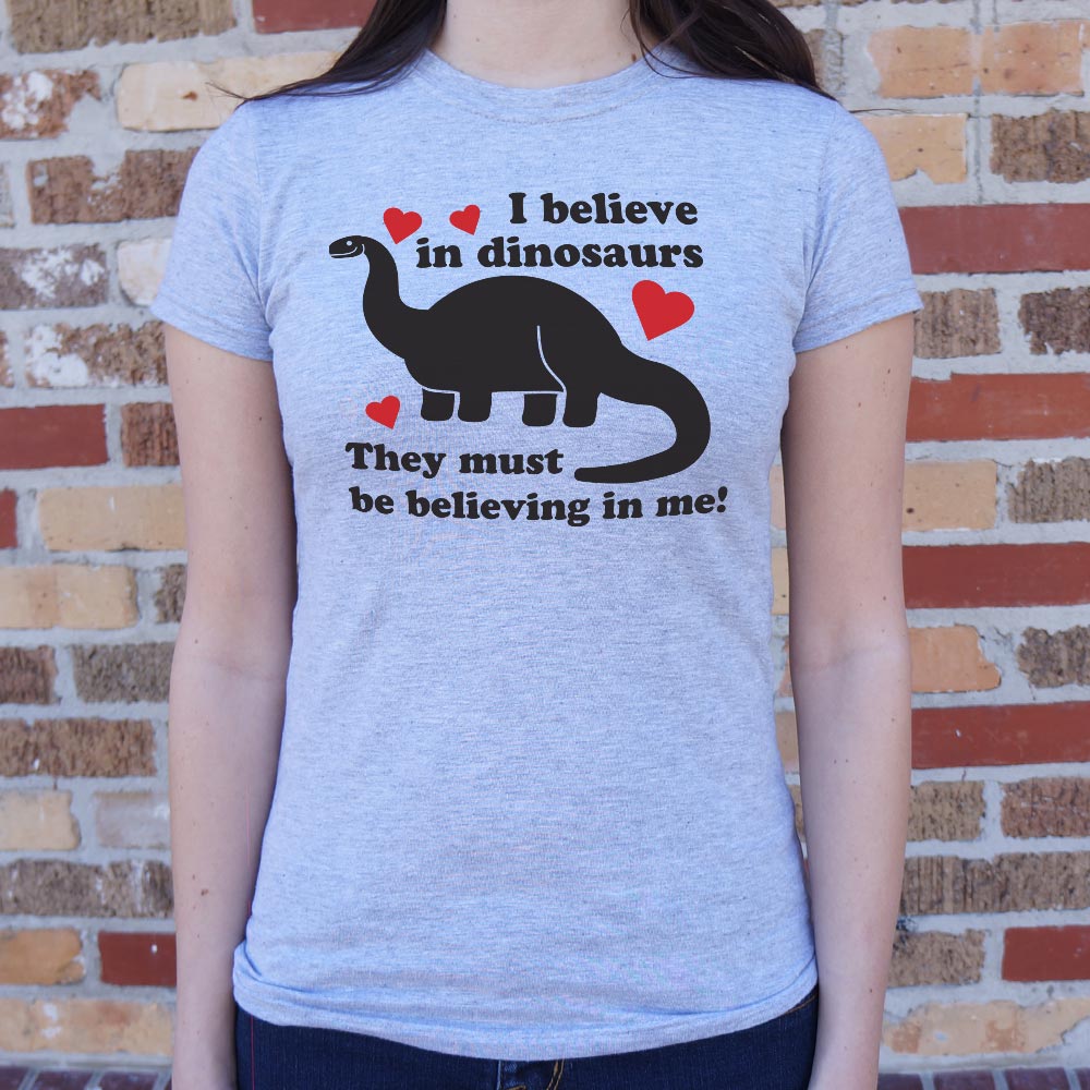 I Believe In Dinosaurs They Must Be Believing In Me T-Shirt (Ladies) [We all exist!] - Tiny T-Rex Hands