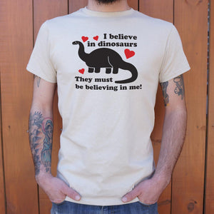I Believe In Dinosaurs They Must Be Believing In Me T-Shirt (Mens) [We all exist!] - Tiny T-Rex Hands