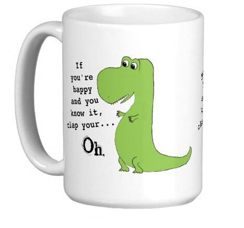 If You're Happy And You Know It Clap Your... Mug[Come on T-Rex you can do it! Hahahaha! Funny Mug!] - Tiny T-Rex Hands
