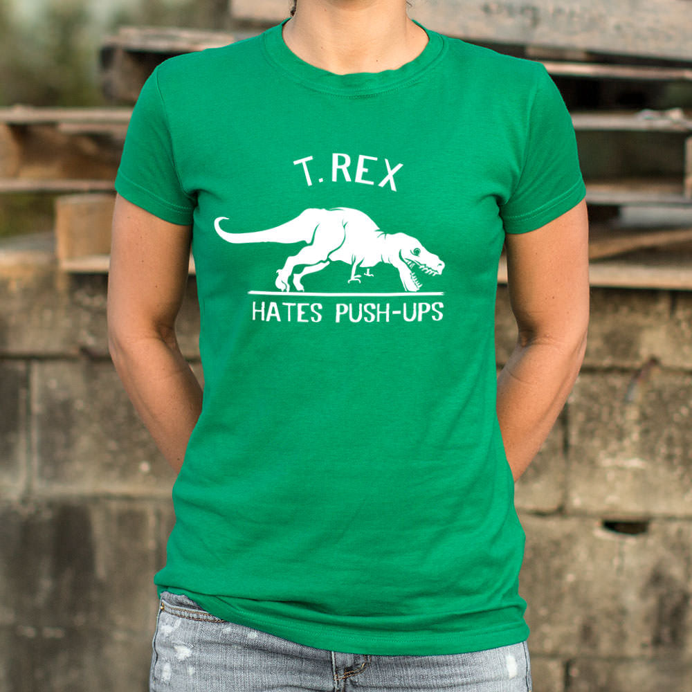 T.Rex Hates Push-Ups T-Shirt (Ladies)[.........1! Or half! Or not even 1 Rep! My face gets in the way!Rawrrr!!!] - Tiny T-Rex Hands